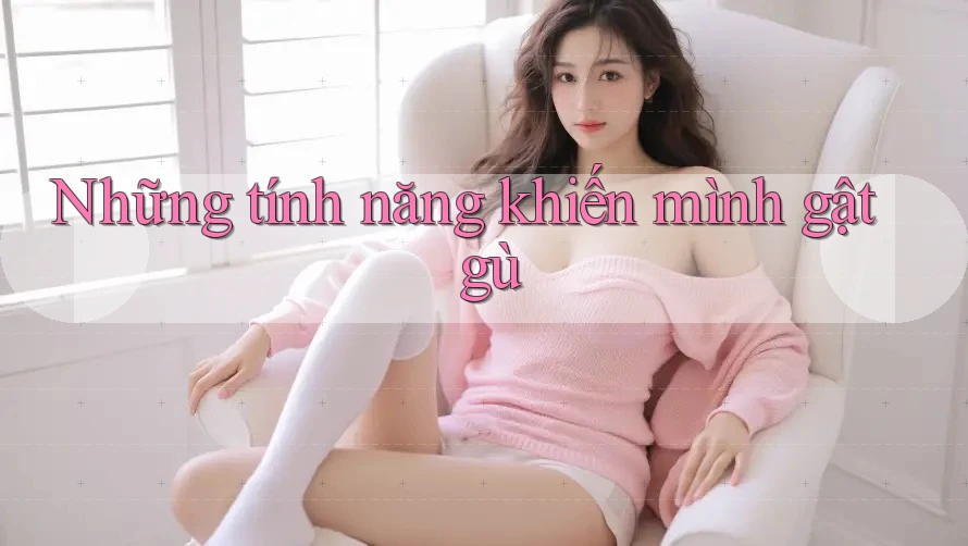 Những Tính Năng Khiến Mình “Gật Gù”