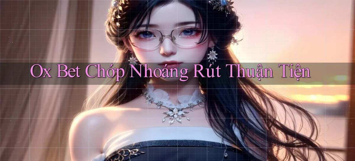 ox bet chớp nhoáng rút thuận tiện