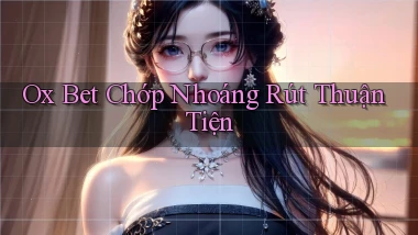 ox bet chớp nhoáng rút thuận tiện