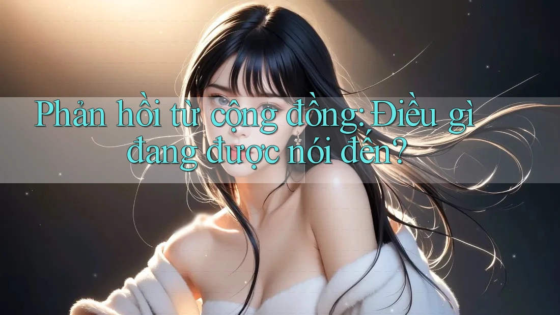Phản hồi từ cộng đồng – Điều gì đang được nói đến? Phản hồi từ cộng đồng – Điều gì đang được nói đến?