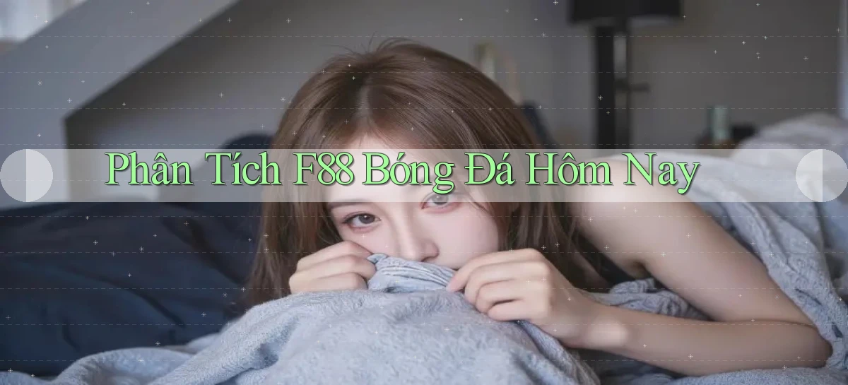 phân tích f88 bóng đá hôm nay