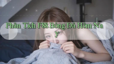 phân tích f88 bóng đá hôm nay