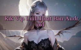 rik vip linh hoạt bản android