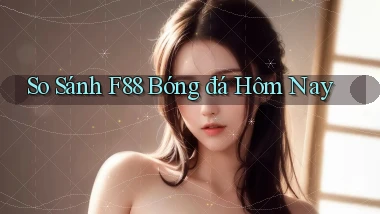 so sánh f88 bóng đá hôm nay