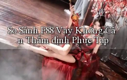 so sánh f88 vay không cần thẩm định phức tạp