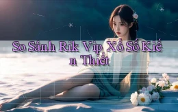 so sánh rik vip xổ số kiến thiết