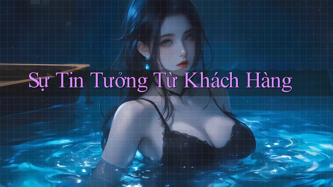 Sự Tin Tưởng Từ Khách Hàng Sự Tin Tưởng Từ Khách Hàng