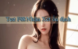 test f88 nhận xét ổn định
