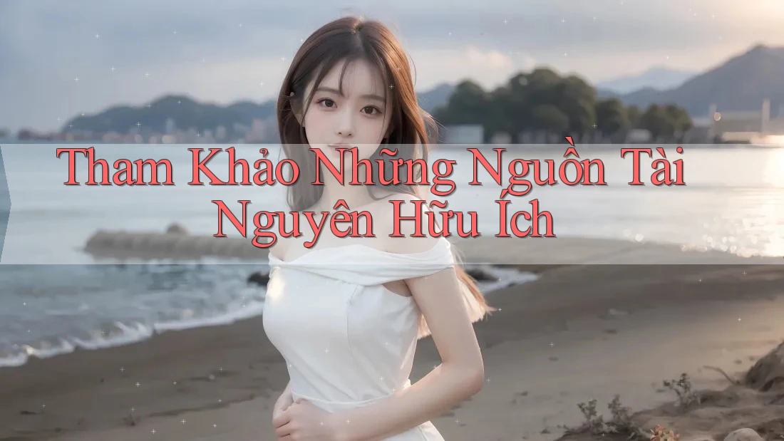 Tham Khảo Những Nguồn Tài Nguyên Hữu Ích