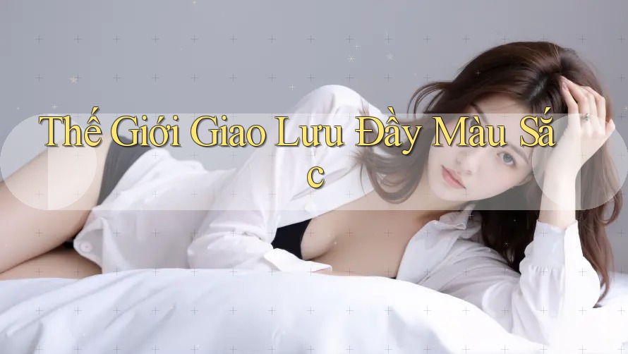 Thế Giới Giao Lưu Đầy Màu Sắc