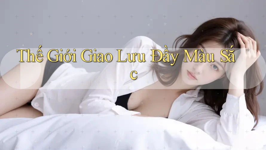 Thế Giới Giao Lưu Đầy Màu Sắc