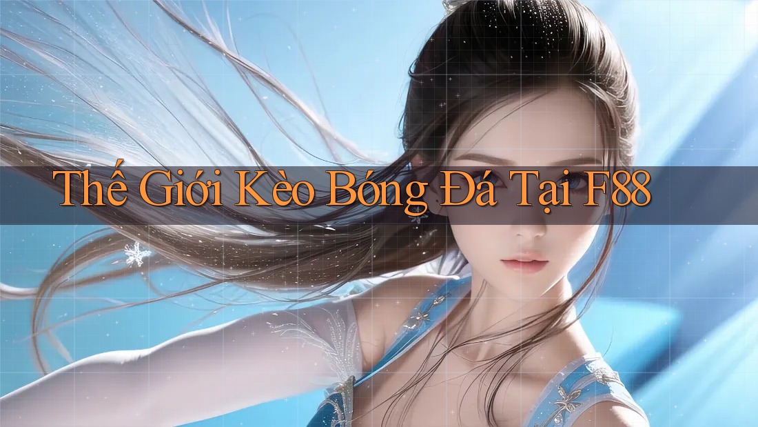 Thế Giới Kèo Bóng Đá Tại F88 Thế Giới Kèo Bóng Đá Tại F88