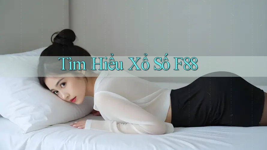 Tìm Hiểu Xổ Số F88