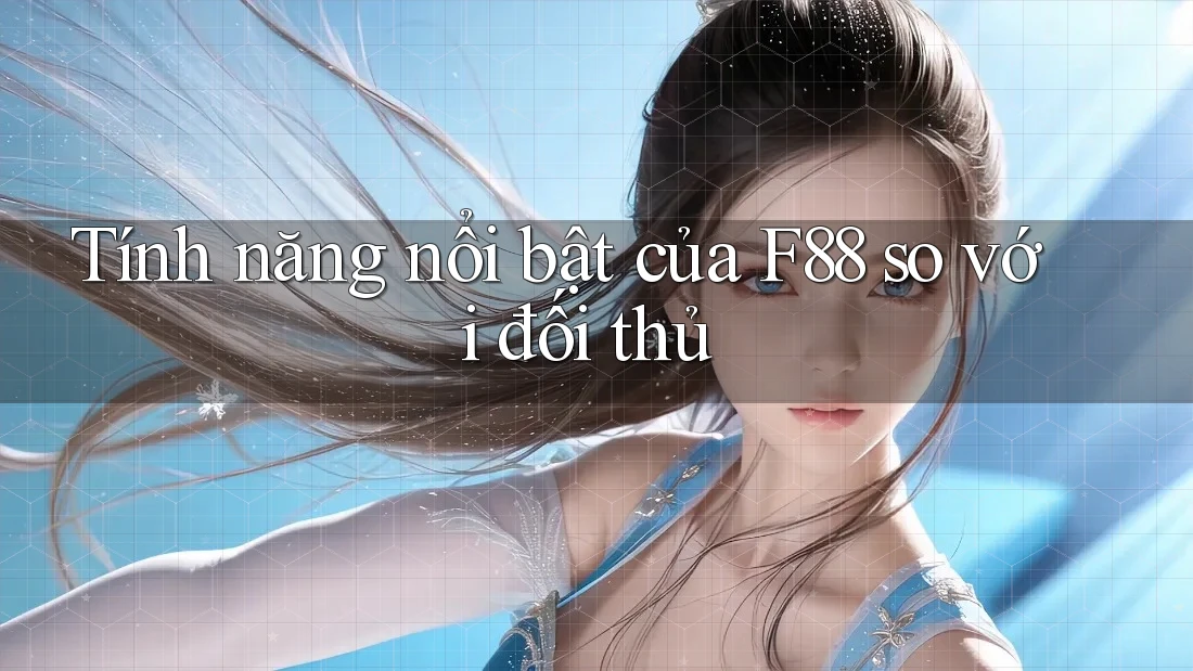 Tính năng nổi bật của F88 so với đối thủ