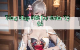 tổng hợp f88 dự đoán tỷ số