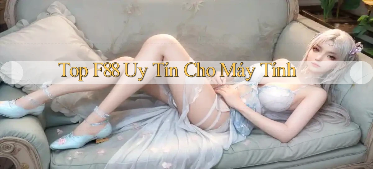 top f88 uy tín cho máy tính