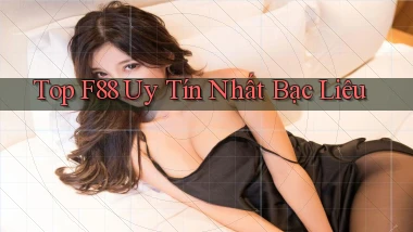 top f88 uy tín nhất Bạc Liêu