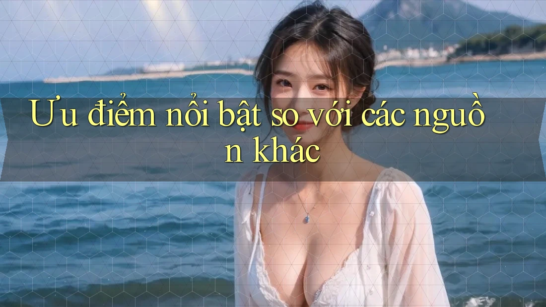 Ưu điểm nổi bật so với các nguồn khác