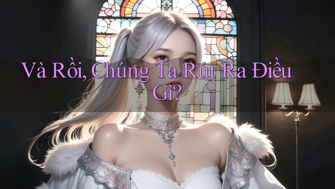 Và Rồi, Chúng Ta Rút Ra Điều Gì?