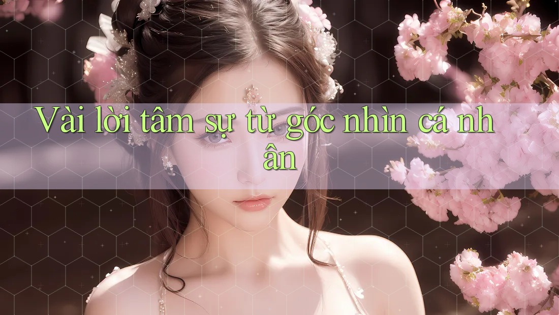 Vài Lời Tâm Sự Từ Góc Nhìn Cá Nhân