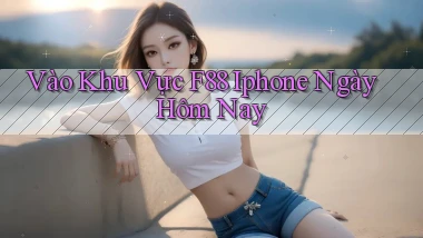 vào khu vực f88 iphone ngày hôm nay