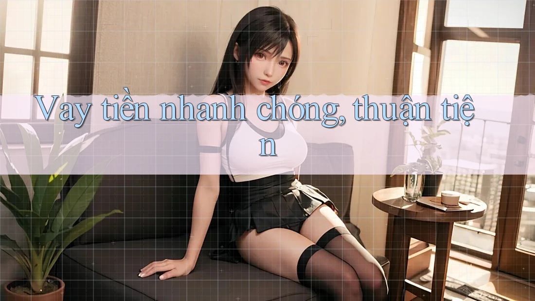 Vay tiền nhanh chóng, thuận tiện
