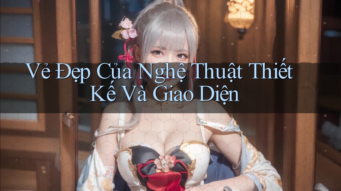 Vẻ Đẹp Của Nghệ Thuật Thiết Kế và Giao Diện