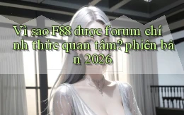 Vì sao F88 được forum chính thức quan tâm phiên bản 2026