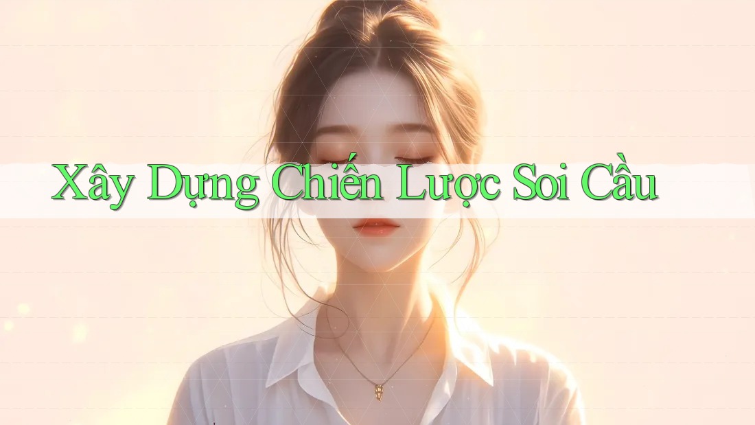 Xây Dựng Chiến Lược Soi Cầu