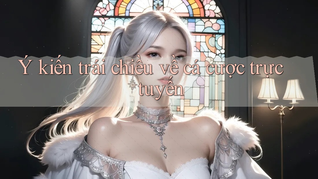 Ý kiến trái chiều về cá cược trực tuyến Ý kiến trái chiều về cá cược trực tuyến